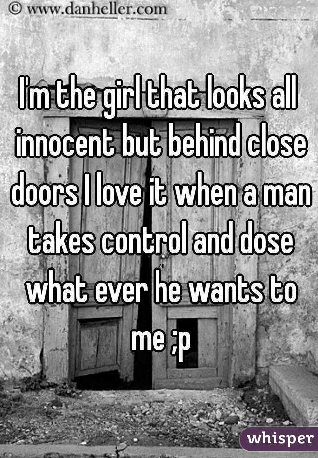 I M The Girl That Looks All Innocent But Behind Close Doors