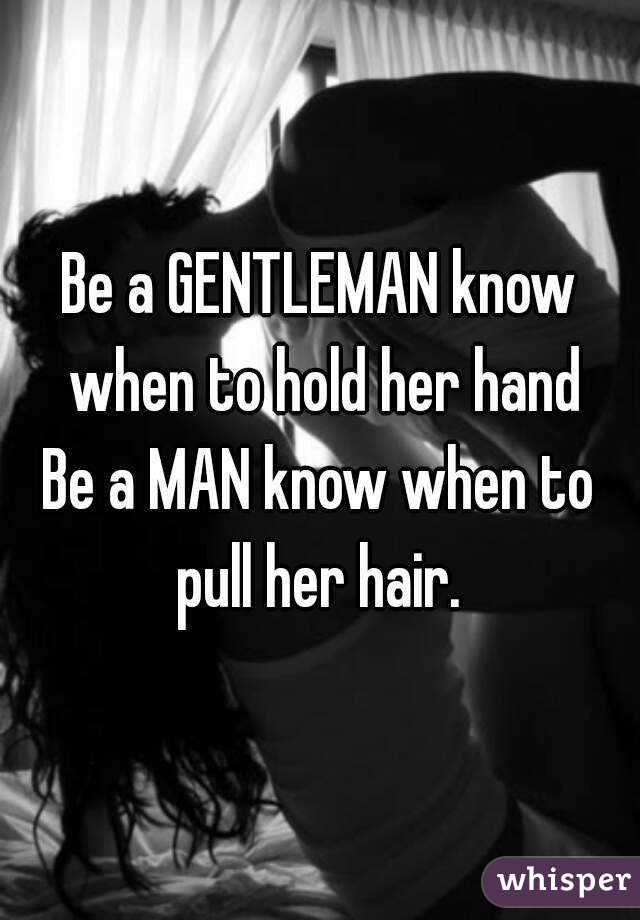 Image result for be a gentleman and know when to hold her hand