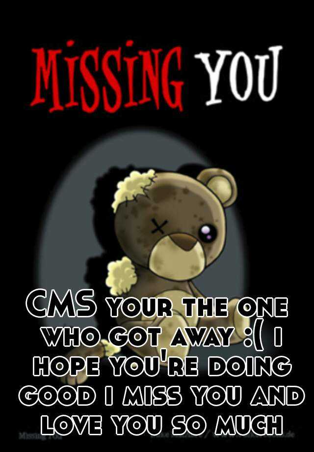 cms-your-the-one-who-got-away-i-hope-you-re-doing-good-i-miss-you