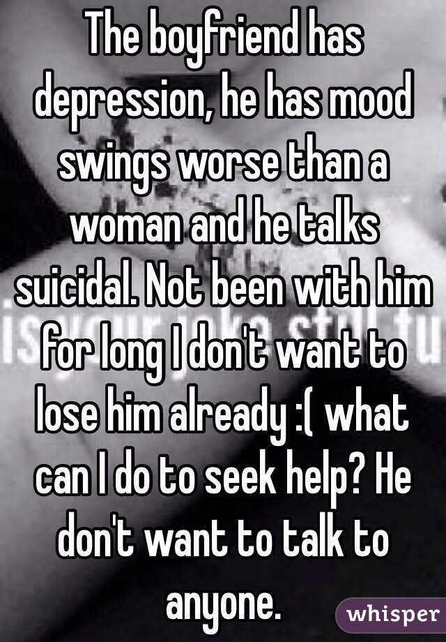 The Boyfriend Has Depression He Has Mood Swings Worse Than