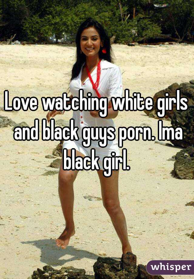 Porn Black Porn Captions - Love watching white girls and black guys porn. Ima black girl.