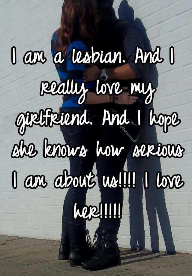 I Am A Lesbian And I Really Love My Girlfriend And I Hope She Knows