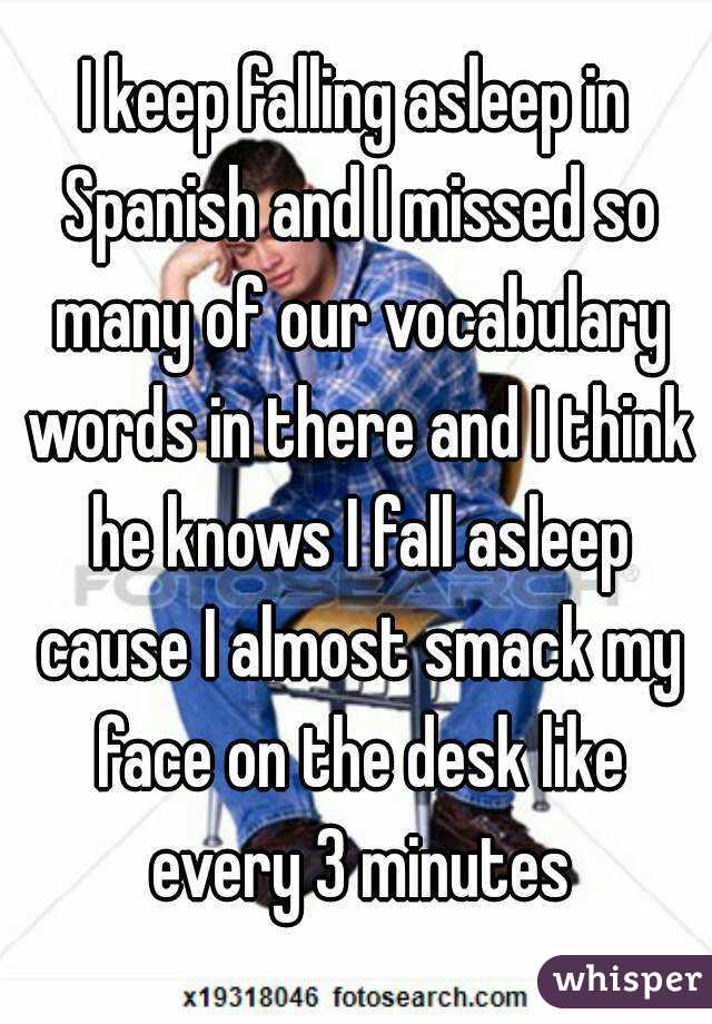 I Keep Falling Asleep In Spanish And I Missed So Many Of Our