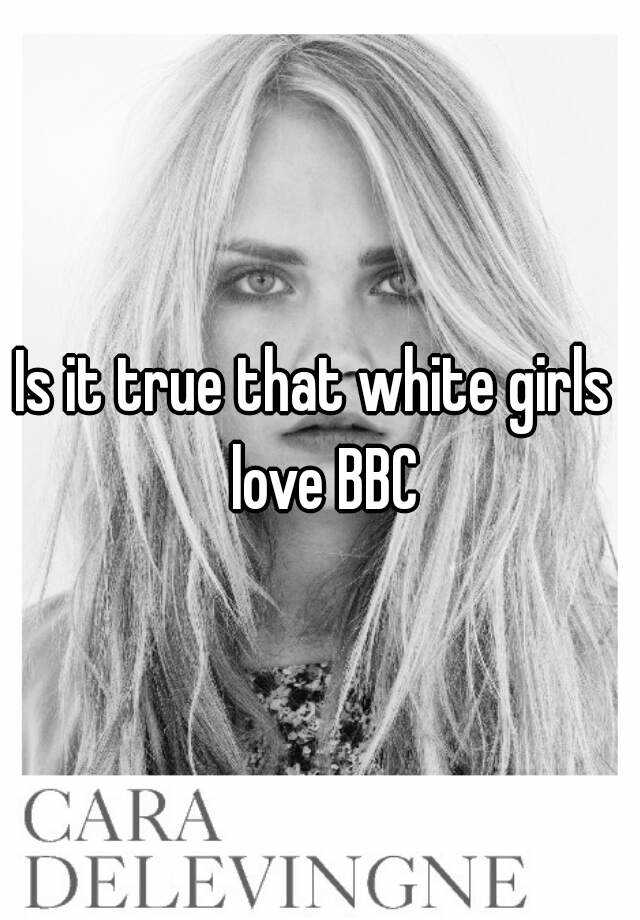 Is It True That White Girls Love Bbc