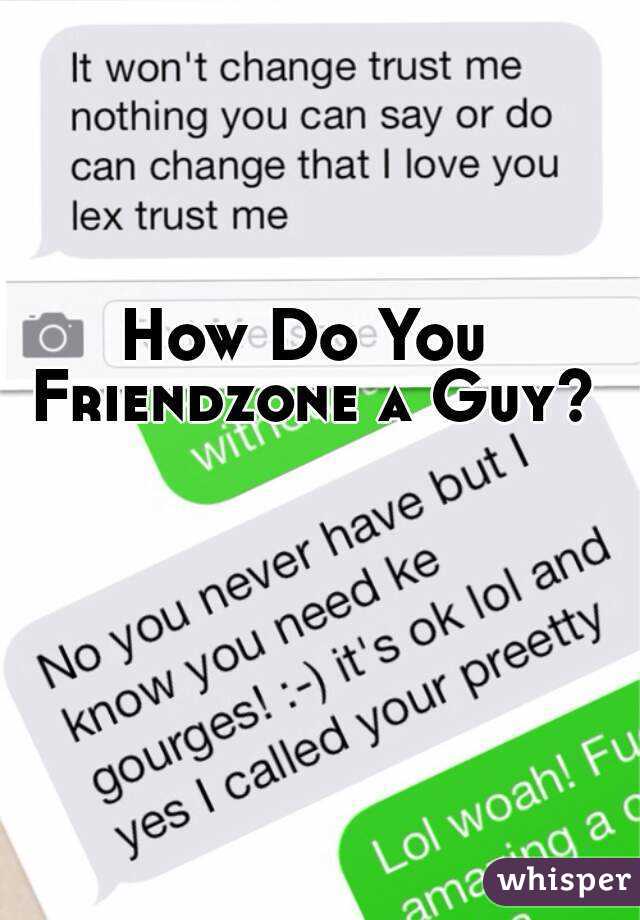 how to friendzone a guy you like