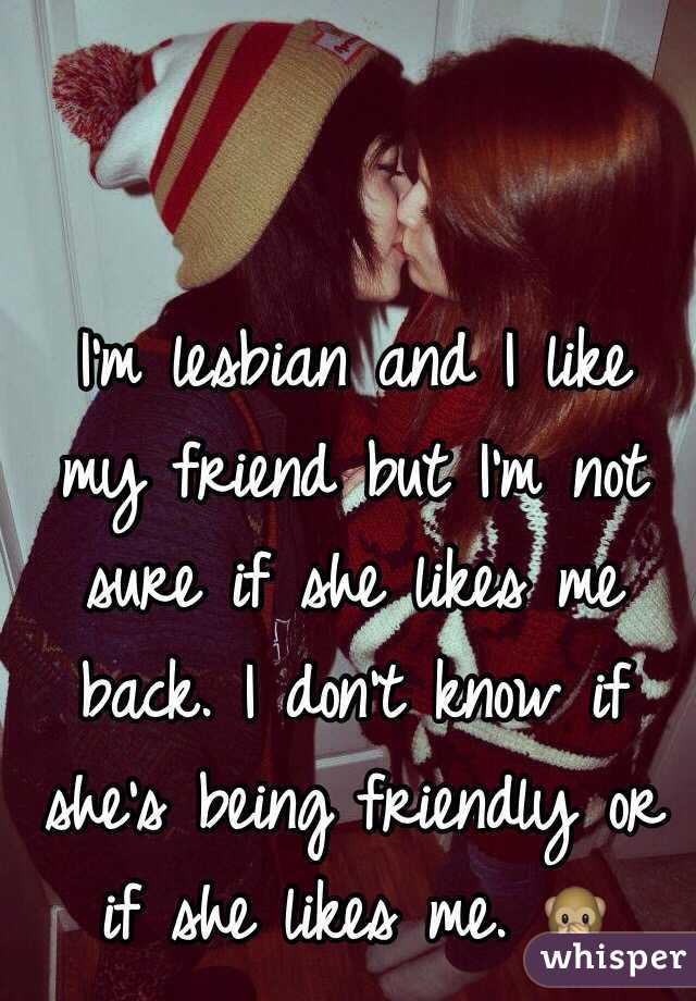 Me lesbian and is likes friend my a Is My