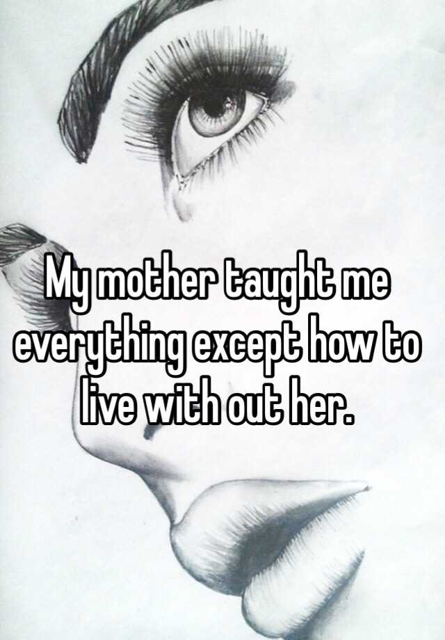 my-mother-taught-me-everything-except-how-to-live-with-out-her