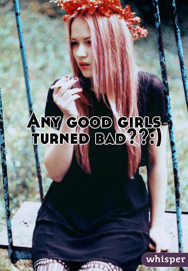 Good girl turned bad