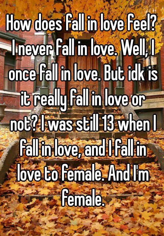 how-does-fall-in-love-feel-i-never-fall-in-love-well-i-once-fall-in