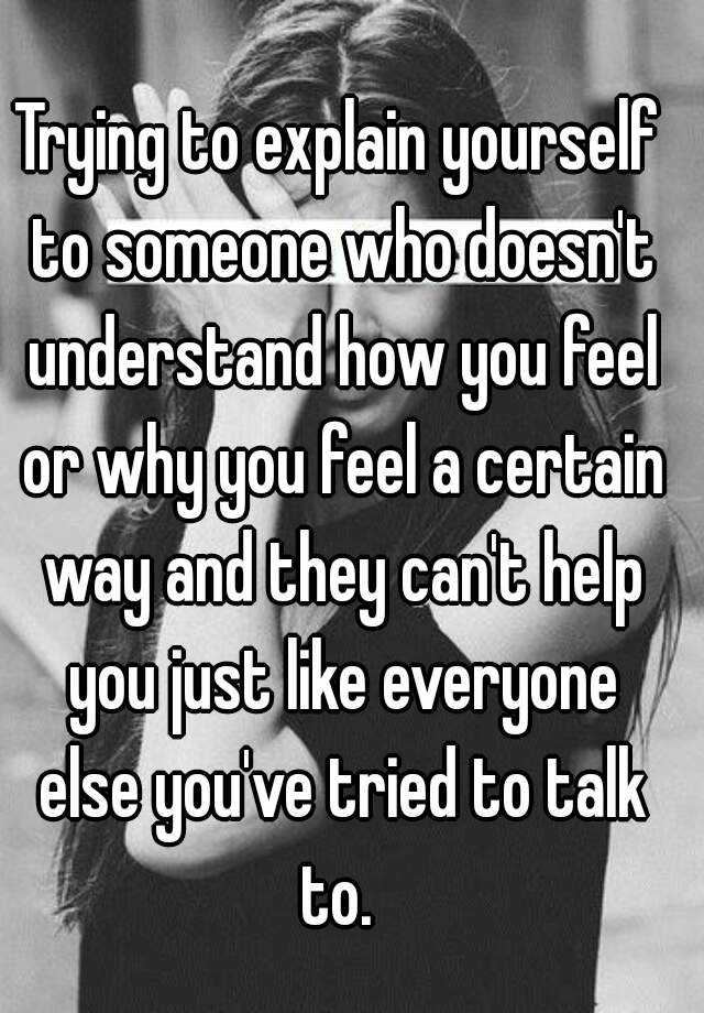 trying-to-explain-yourself-to-someone-who-doesn-t-understand-how-you