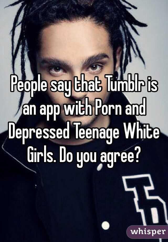 Depressing Porn - People say that Tumblr is an app with Porn and Depressed ...