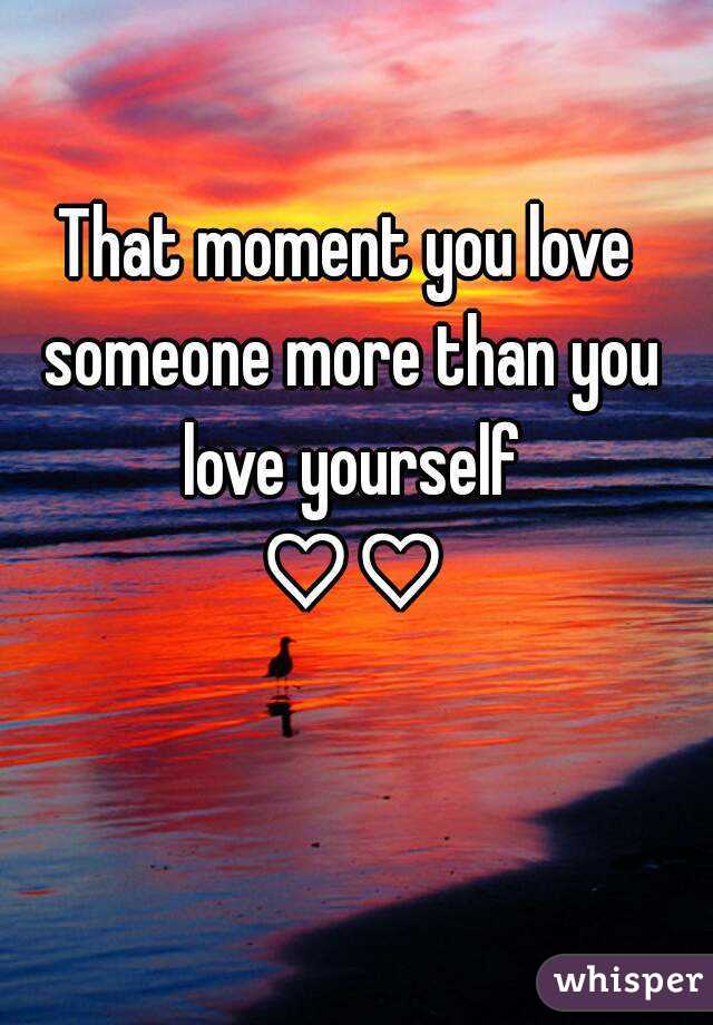 that-moment-you-love-someone-more-than-you-love-yourself