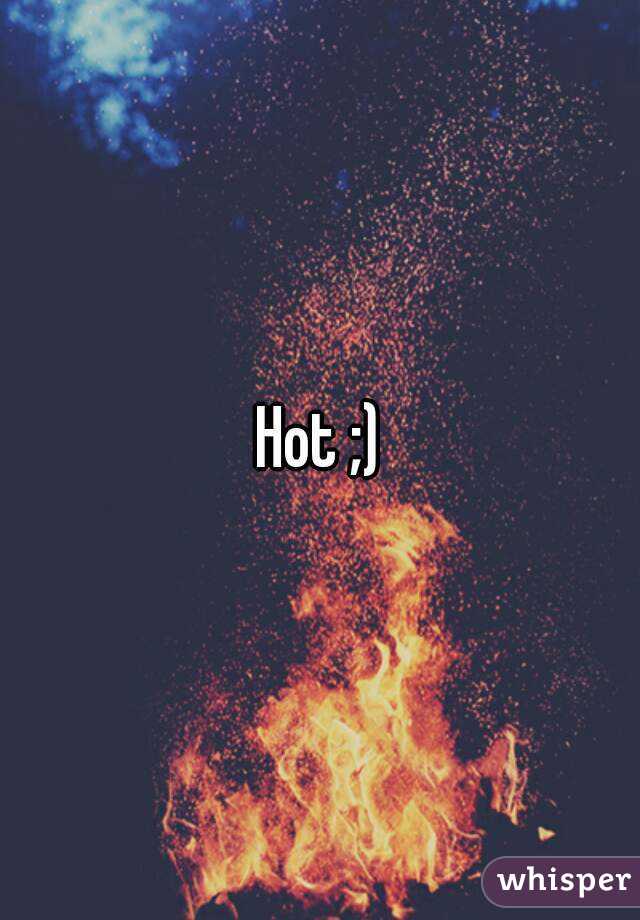 Hot ;)