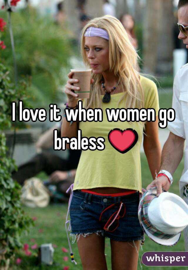 I Love It When Women Go Braless