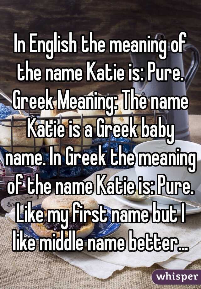 in-english-the-meaning-of-the-name-katie-is-pure-greek-meaning-the