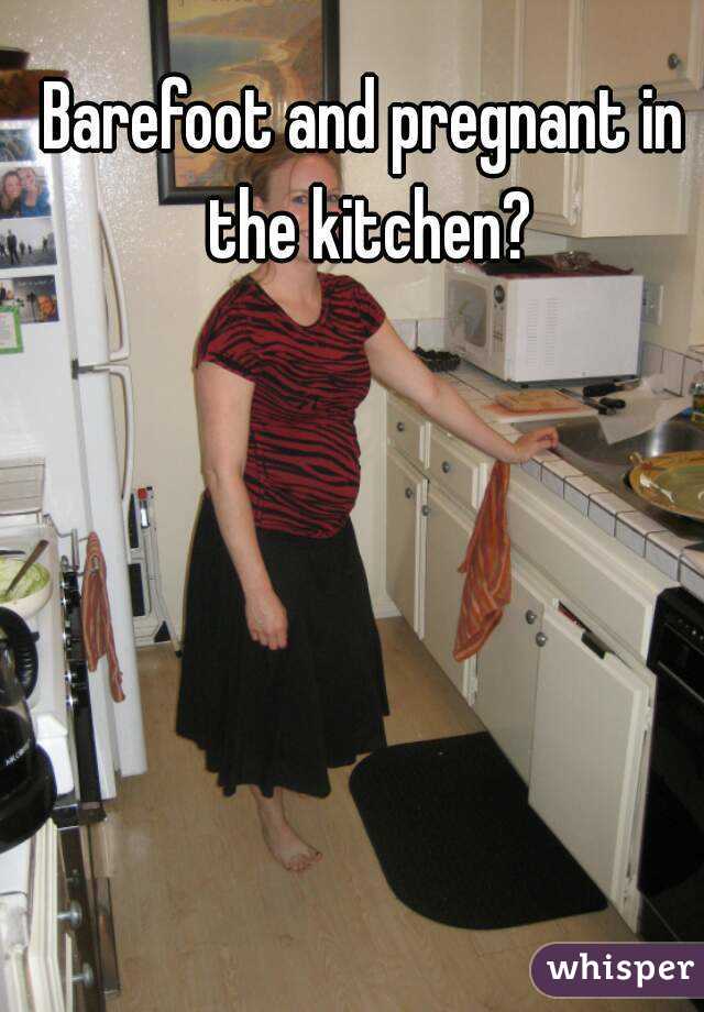 Barefoot And Pregnant In The Kitchen