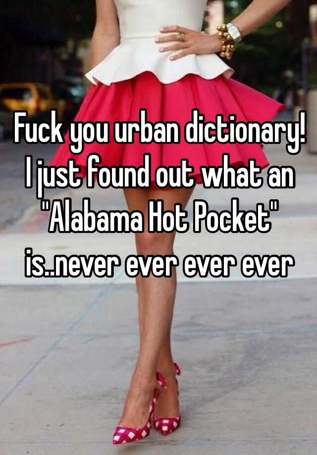 Fuck You Urban Dictionary I Just Found Out What An Alabama Hot Pocket Is Never Ever Ever Ever