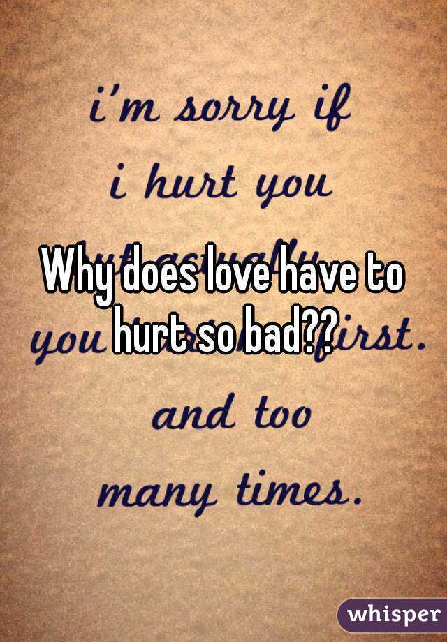 Does so hurt why love much to have The Causes