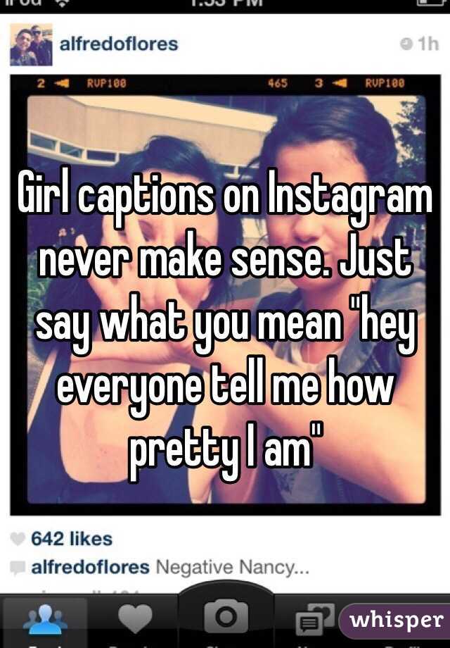 Girl Captions On Instagram Never Make Sense Just Say What You