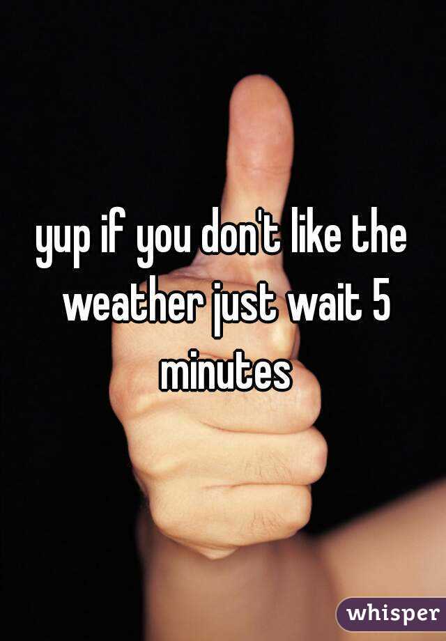 Image result for if you don't like the weather wait 5 minutes