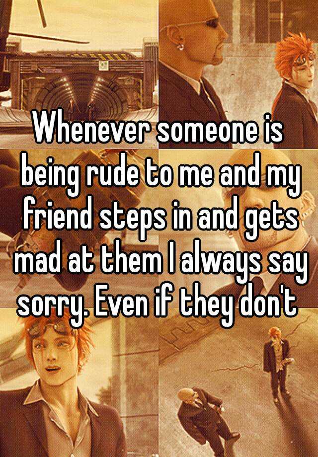 whenever-someone-is-being-rude-to-me-and-my-friend-steps-in-and-gets