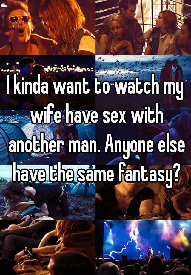 Why do i want to watch my wife have sex