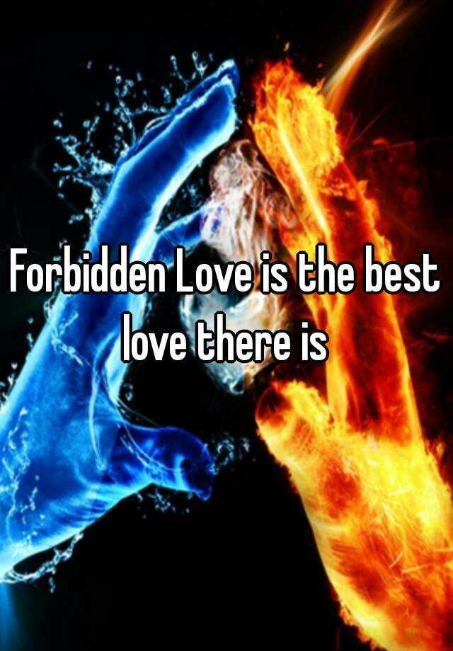 forbidden-love-is-the-best-love-there-is