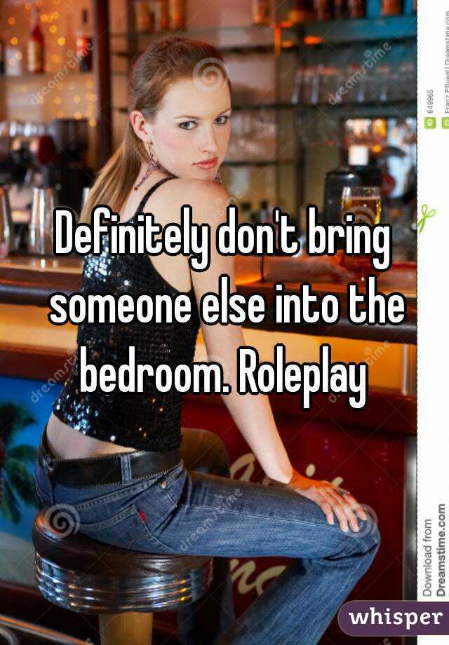 Definitely Don T Bring Someone Else Into The Bedroom Roleplay