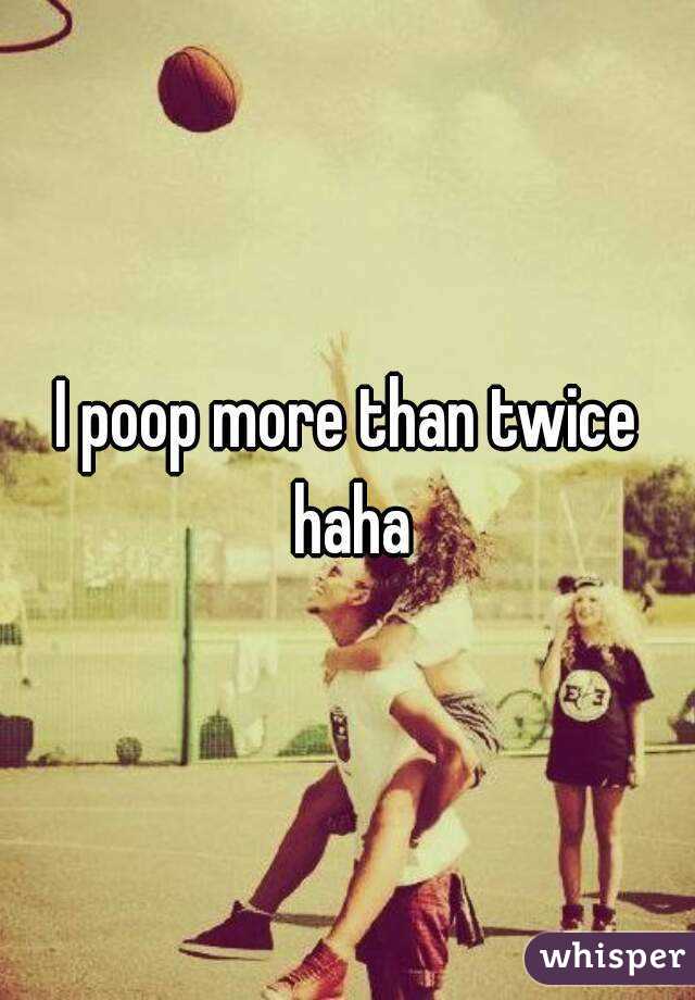 i-poop-more-than-twice-haha