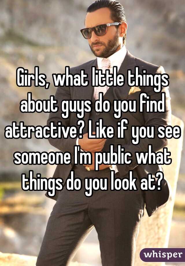 Little things find what are attractive guys 10 Things