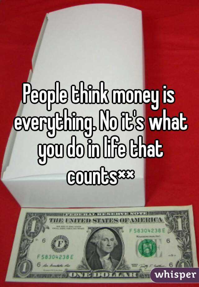 money is everything in life