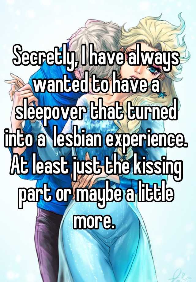 Secretly I Have Always Wanted To Have A Sleepover That Turned Into A Lesbian Experience At