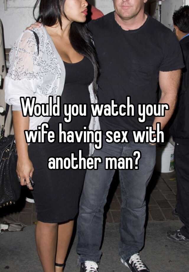 Would you watch your wife having sex with another man? 