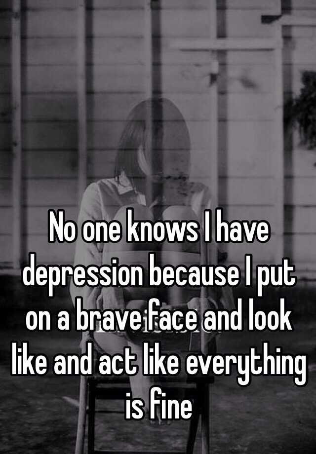 no-one-knows-i-have-depression-because-i-put-on-a-brave-face-and-look