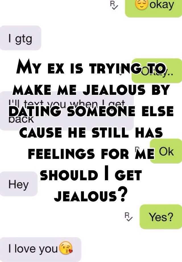 dating someone else to make ex jealous
