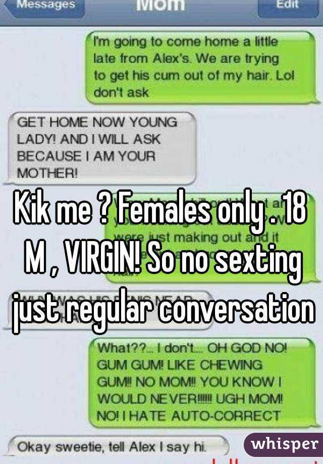 Kik Me Females Only 18 M Virgin So No Sexting Just Regular Conversation
