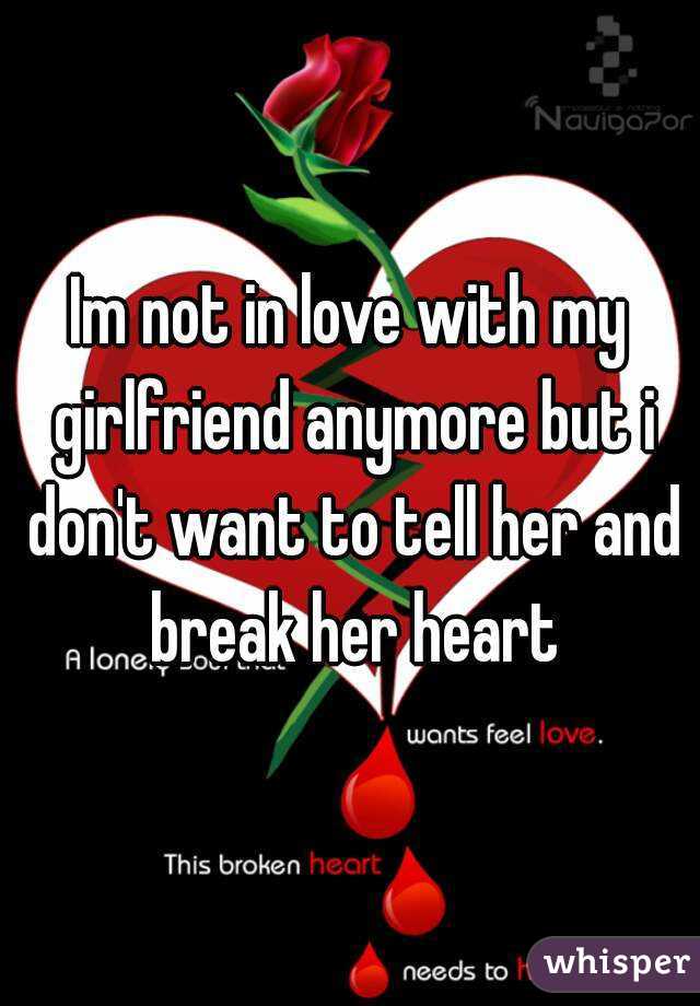 Anymore i girlfriend love my t why don Confession: I