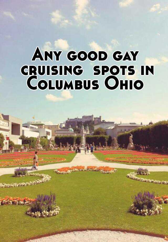Any Good Gay Cruising Spots In Columbus Ohio