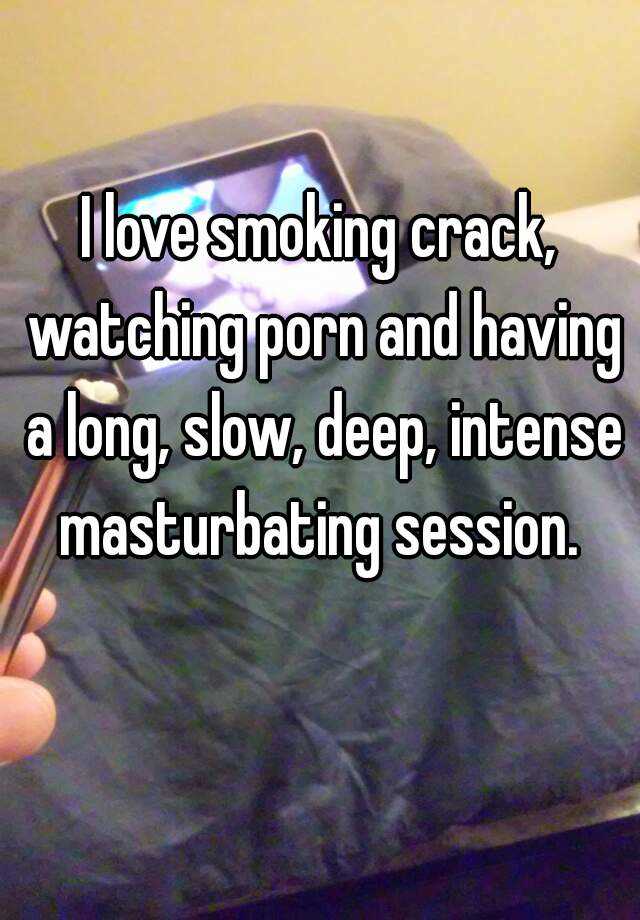 640px x 920px - I love smoking crack, watching porn and having a long, slow ...