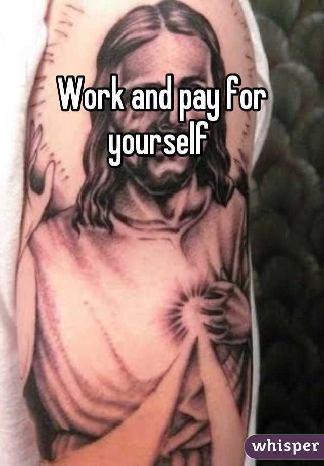 Work and pay for yourself 