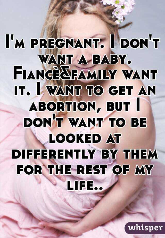 I M Pregnant I Don T Want A Baby Fiance Family Want It I Want To Get