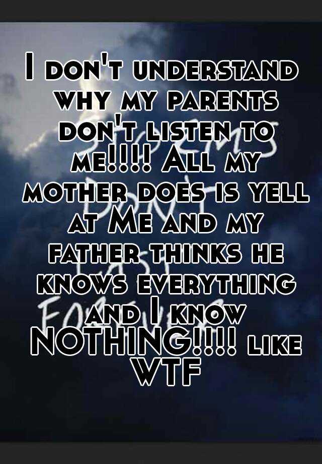 Why Don T My Parents Ever Listen To Me