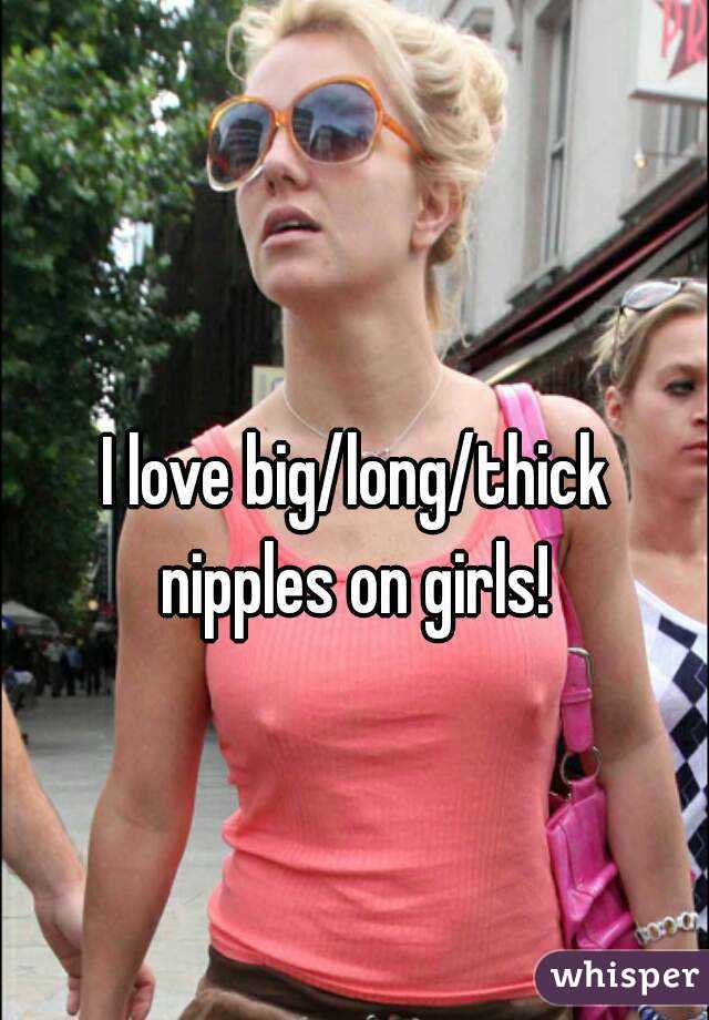 I Love Biglongthick Nipples On Girls