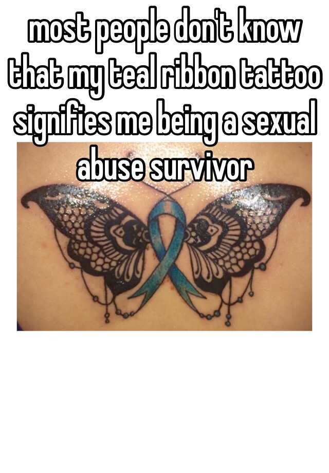 most people don't know that my teal ribbon tattoo signifies me being a...