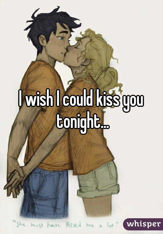 Wish i could kiss you
