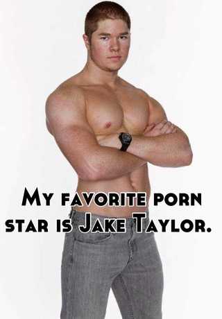 My favorite porn star is Jake Taylor.