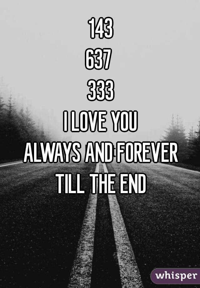 143 637 333 I Love You Always And Forever Till The End