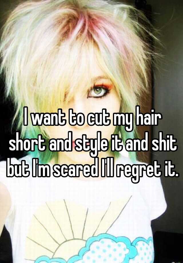 I Want To Cut My Hair Short And Style It And Shit But I M Scared I