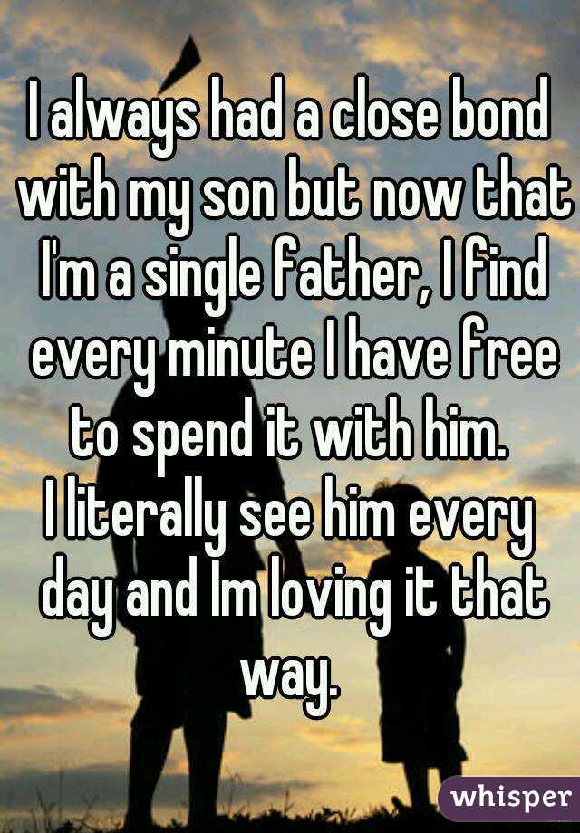 I always had a close bond with my son but now that I