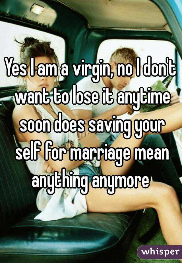 yes-i-am-a-virgin-no-i-don-t-want-to-lose-it-anytime-soon-does-saving